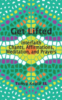 Get Lifted: Interfaith Chants, Affirmations, Meditation, And Prayers