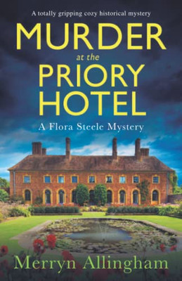 Murder At The Priory Hotel: A Totally Gripping Cozy Historical Mystery (A Flora Steele Mystery)