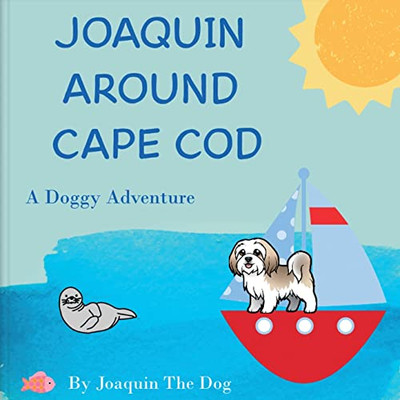 Joaquin Around Cape Cod: A Doggy Adventure (Joaquin Around The World)