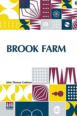 Brook Farm: Historic And Personal Memoirs