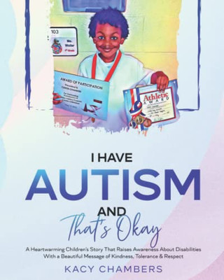 I Have Autism And ThatS Okay: A Heartwarming ChildrenS Story That Raises Awareness About Disabilities With A Beautiful Message Of Kindness, Tolerance & Respect (I Have A Learning Disability Series)
