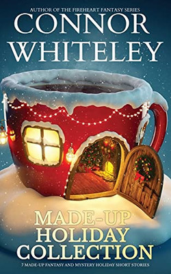 Made-Up Holiday Collection: 7 Holiday Fantasy And Mystery Short Stories (Holiday Extravaganza Collections)