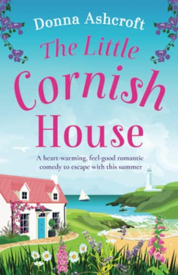 The Little Cornish House: A Heart-Warming, Feel-Good Romantic Comedy To Escape With This Summer