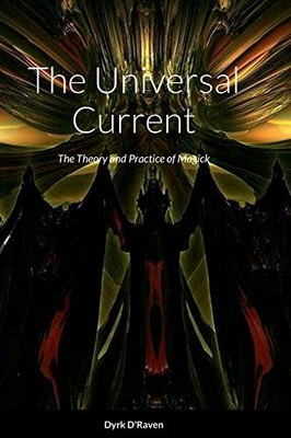 The Universal Current: Magickal Theory And Practice