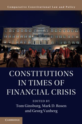 Constitutions In Times Of Financial Crisis (Comparative Constitutional Law And Policy)