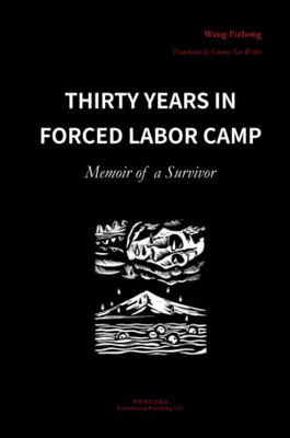 Thirty Years In Forced Labor Camps: Memoir Of A Survivor