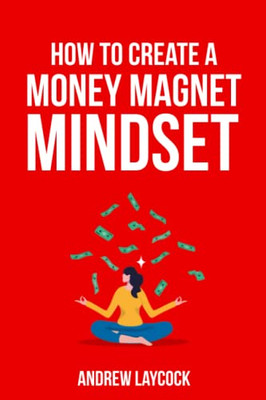 How To Create A Money Magnet Mindset