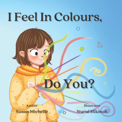 I Feel In Colours, Do You?: A Book About Emotions