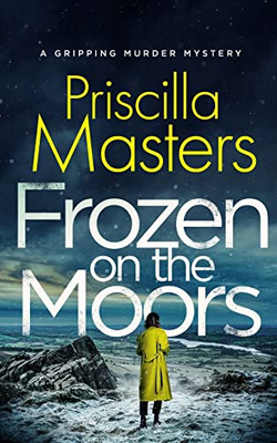 Frozen On The Moors A Gripping Murder Mystery (Detective Joanna Piercy Mysteries)