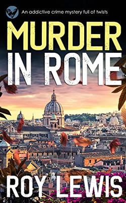 Murder In Rome An Addictive Crime Mystery Full Of Twists (Arnold Landon Mysteries)