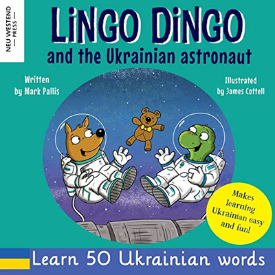 Lingo Dingo And The Ukrainian Astronaut: Laugh As You Learn Ukrainian For Kids; Ukrainian Books For Children; Learning Ukrainian Kids; Gifts For ... The Story Powered Language Learning Method)