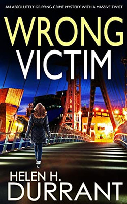 Wrong Victim An Absolutely Gripping Crime Mystery With A Massive Twist (Detective Rachel King Thrillers)