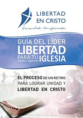 Guía Del Líder Libertad En Cristo Para Tu Iglesia-Ministerio-Organzación (Spanish Edition)