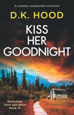 Kiss Her Goodnight: A Completely Unputdownable Crime Thriller (Detectives Kane And Alton)