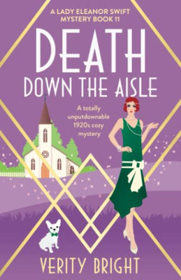 Death Down The Aisle: A Totally Unputdownable 1920S Cozy Mystery (A Lady Eleanor Swift Mystery)