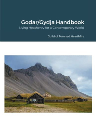 Godar/Gydja Handbook: Living Heathenry For A Contemporary World