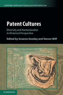 Patent Cultures (Cambridge Intellectual Property And Information Law, Series Number 52)