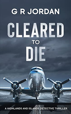 Cleared To Die: A Highlands And Islands Detective Thriller