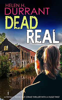 Dead Real A Totally Addictive Crime Thriller With A Huge Twist (Di Calladine & Ds Bayliss)