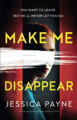Make Me Disappear: A Twisty And Gripping Psychological Thriller