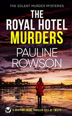 The Royal Hotel Murders A Gripping Crime Thriller Full Of Twists (The Solent Murder Mysteries)