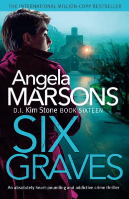 Six Graves: An Absolutely Heart-Pounding And Addictive Crime Thriller (Detective Kim Stone)