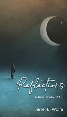 Reflections: Artistic Poetry Vol. Ii