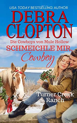 Schmeichle Mir, Cowboy: Die Cowboys Von Mule Hollow (Turner Creek Ranch Serie) (German Edition)