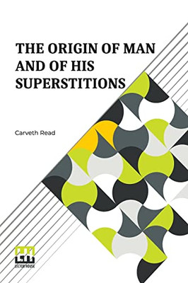 The Origin Of Man And Of His Superstitions