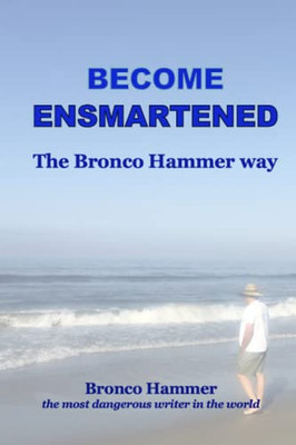 Become Ensmartened, The Bronco Hammer Way: Volume 1