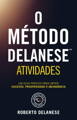 O Método Delanese Atividades: Um Guia Prático Para Obter Sucesso, Prosperidade E Abundância (Portuguese Edition)