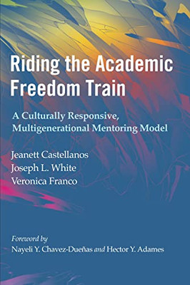 Riding The Academic Freedom Train: A Culturally Responsive, Multigenerational Mentoring Model