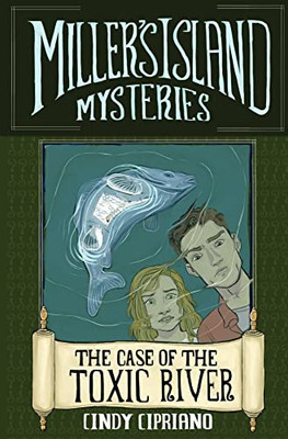The Case Of The Toxic River (Miller's Island Mysteries)
