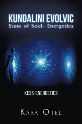 Kundalini Evolvic State Of Soul- Energetics: Kess-Energetics