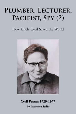 Plumber, Lecturer, Pacifist, Spy (?): How Uncle Cyril Saved The World