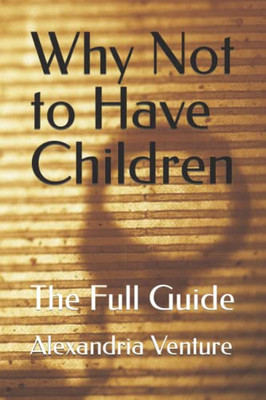 Why Not To Have Children: The Full Guide