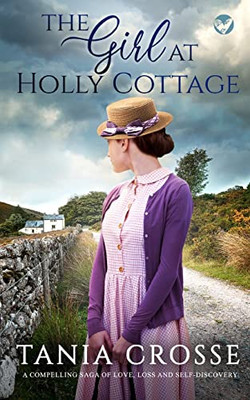 The Girl At Holly Cottage A Compelling Saga Of Love, Loss And Self-Discovery (Devonshire Sagas)