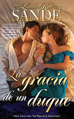 La Gracia De Un Duque (Las Hijas De La Aristocracia) (Spanish Edition)