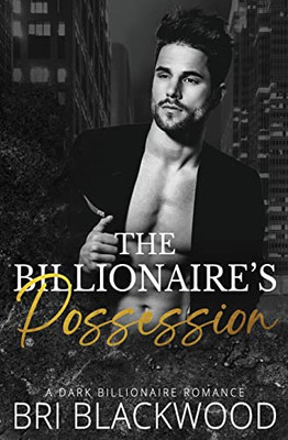 The Billionaire's Possession: A Dark Billionaire Romance (The Ruthless Billionaire Trilogy)