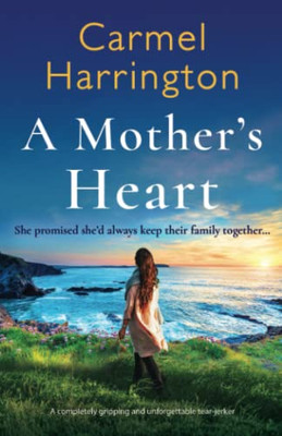 A Mother's Heart: A Completely Gripping And Unforgettable Tear-Jerker