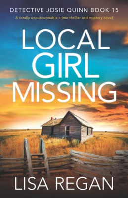 Local Girl Missing: A Totally Unputdownable Crime Thriller And Mystery Novel (Detective Josie Quinn)