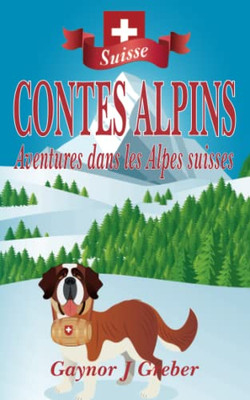 Contes Alpins: Aventures Dans Les Alpes Suisses (French Edition)