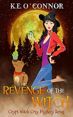 Revenge Of The Witch (Crypt Witch Cozy Mystery Series)