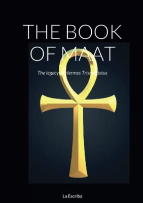 The Book Of Maat: The Legacy Of Hermes Trismegistus