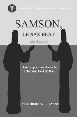 Samson, Le Naziréat: L'Homme Fort De Dieu: Une Exposition Brève De LHomme Fort De Dieu (Kingdom Characters) (French Edition)