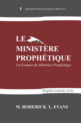 Le Ministère Prophétique: Un Examen Du Ministère Prophétique (Kingdom Stewards) (French Edition)
