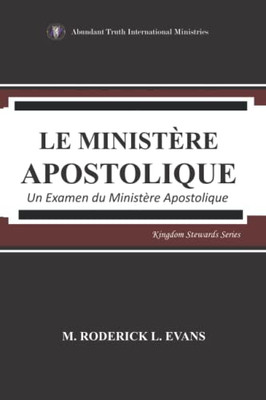 Le Ministère Apostolique: Un Examen Du Ministère Apostolique (Kingdom Stewards) (French Edition)