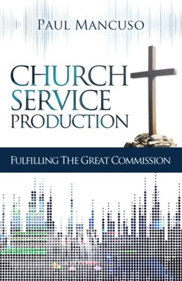 Church Service Production: Fulfilling The Great Commission