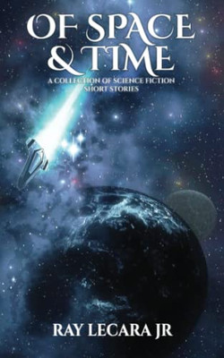 Of Space & Time: A Collection Of Science Fiction Short Stories