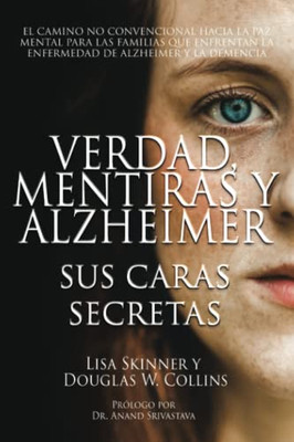 Verdad, Mentiras Y Alzheimer: Sus Caras Secretas (Truth, Lies & Alzheimer's) (Spanish Edition)